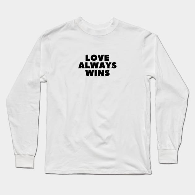 LOVE ALWAYS WINS Minimalist Black Typography Long Sleeve T-Shirt by DailyQuote